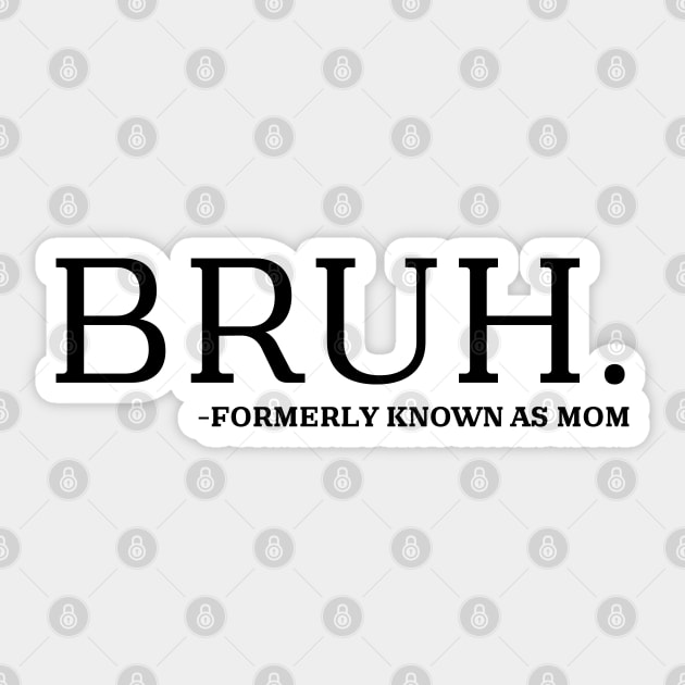 bruh formerly known as mom Sticker by mdr design